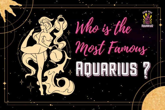 Who is the most famous Aquarius?