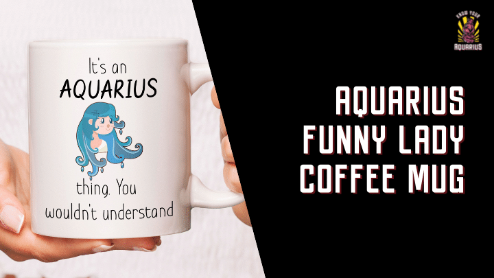 Aquarius Funny Lady Coffee Mug