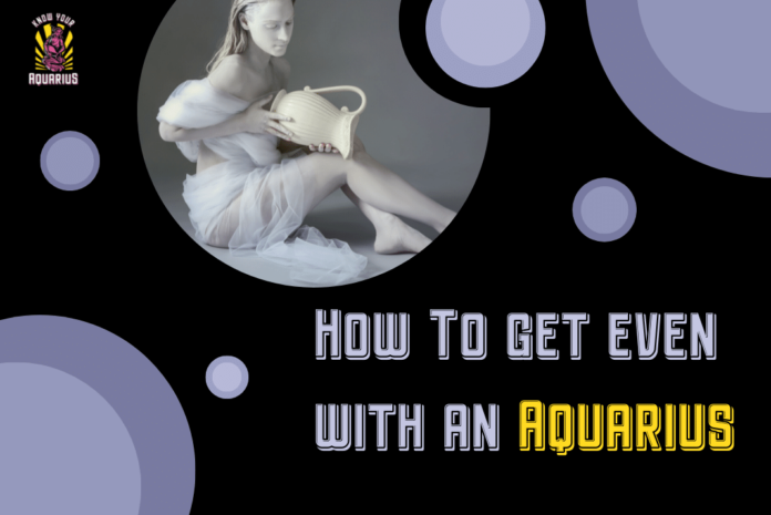 How do you get even with Aquarius